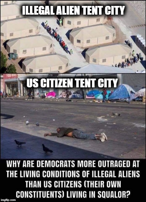 Tents | ILLEGAL ALIEN TENT CITY; US CITIZEN TENT CITY | image tagged in tents | made w/ Imgflip meme maker
