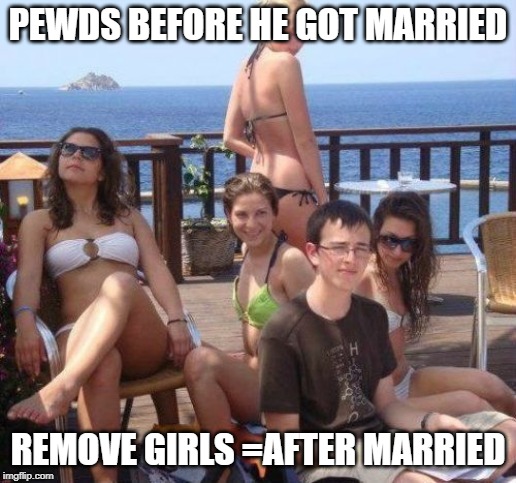 Priority Peter Meme | PEWDS BEFORE HE GOT MARRIED; REMOVE GIRLS =AFTER MARRIED | image tagged in memes,priority peter | made w/ Imgflip meme maker