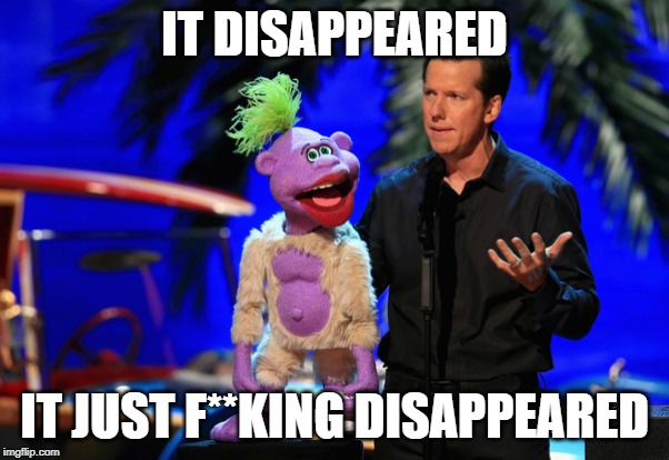 IT DISAPPEARED; IT JUST F**KING DISAPPEARED | image tagged in peanut,funny,jeffdunham | made w/ Imgflip meme maker