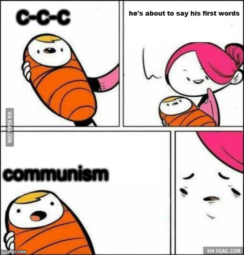 He is About to Say His First Words | c-c-c; communism | image tagged in he is about to say his first words | made w/ Imgflip meme maker