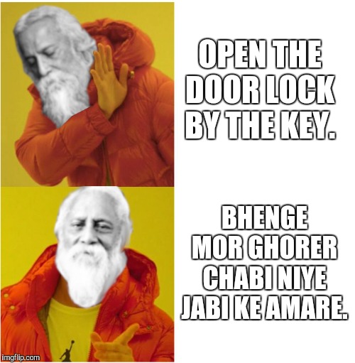 Rabindranath Tagore Drake | OPEN THE DOOR LOCK BY THE KEY. BHENGE MOR GHORER CHABI NIYE JABI KE AMARE. | image tagged in rabindranath tagore drake | made w/ Imgflip meme maker