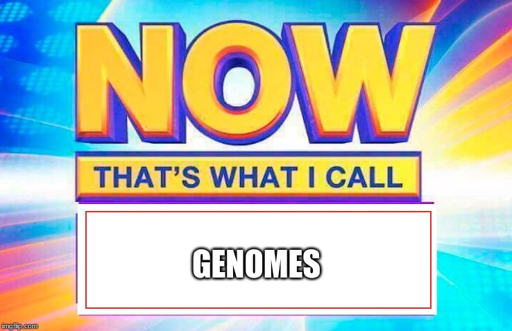 Now That’s What I Call | GENOMES | image tagged in now thats what i call | made w/ Imgflip meme maker