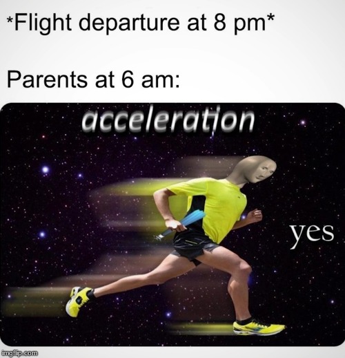 acceleration? yes | image tagged in funny,memes,fun | made w/ Imgflip meme maker