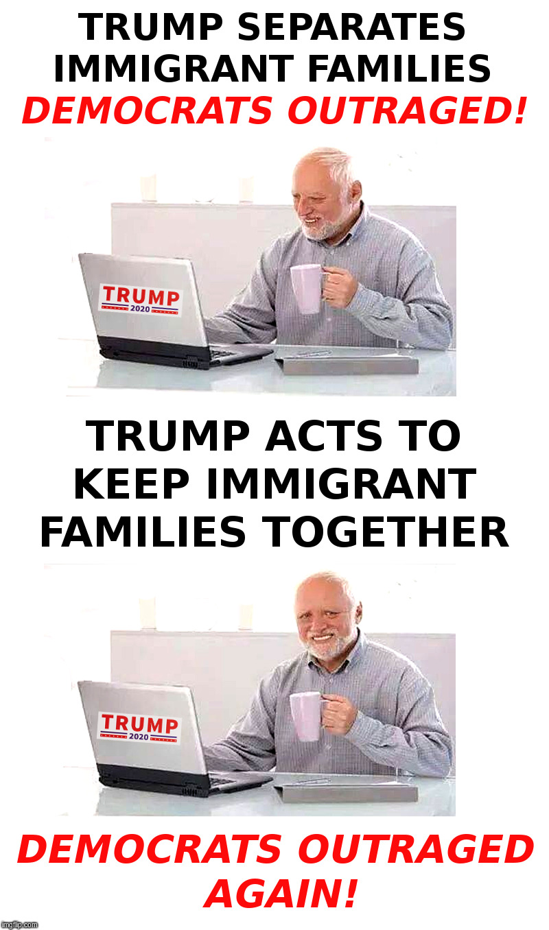 Trump Outrages Democrats Again! | image tagged in trump,immigrants,democrats,hide the pain harold | made w/ Imgflip meme maker