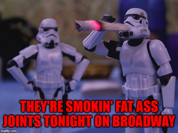 THEY'RE SMOKIN' FAT ASS JOINTS TONIGHT ON BROADWAY | made w/ Imgflip meme maker