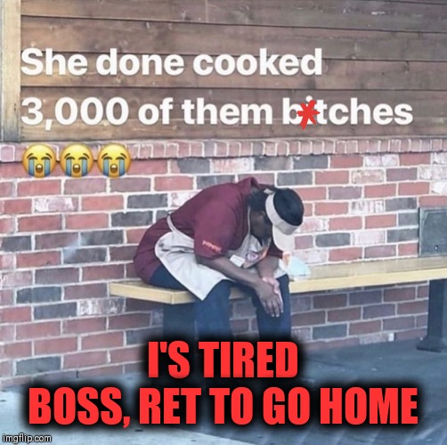 POPEYE'S CHICKEN SANDWICH | I'S TIRED BOSS, RET TO GO HOME | image tagged in popeyes,chicken,out of control,so tired,fast food | made w/ Imgflip meme maker