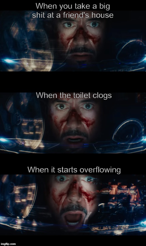 When you take a big shit at a friend's house; When the toilet clogs; When it starts overflowing | image tagged in funny | made w/ Imgflip meme maker