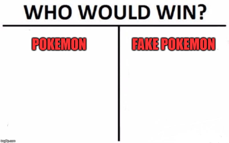 Who Would Win? | POKEMON; FAKE POKEMON | image tagged in memes,who would win | made w/ Imgflip meme maker
