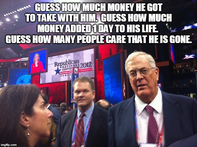 GUESS HOW MUCH MONEY HE GOT TO TAKE WITH HIM.  GUESS HOW MUCH MONEY ADDED 1 DAY TO HIS LIFE.  GUESS HOW MANY PEOPLE CARE THAT HE IS GONE. | made w/ Imgflip meme maker