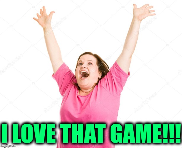 I LOVE THAT GAME!!! | made w/ Imgflip meme maker