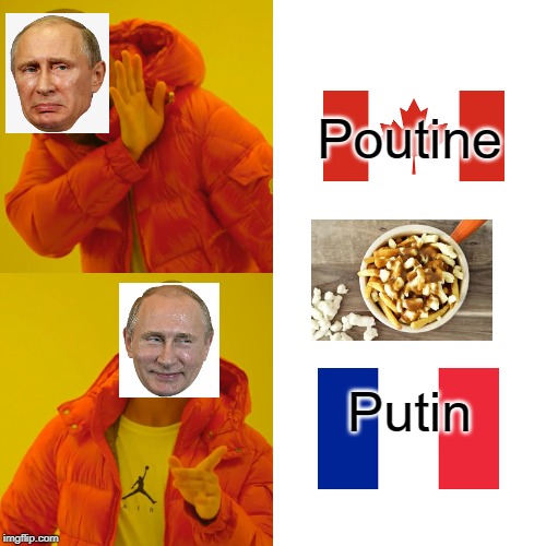 Drake Hotline Bling Meme | Poutine; Putin | image tagged in memes,drake hotline bling | made w/ Imgflip meme maker