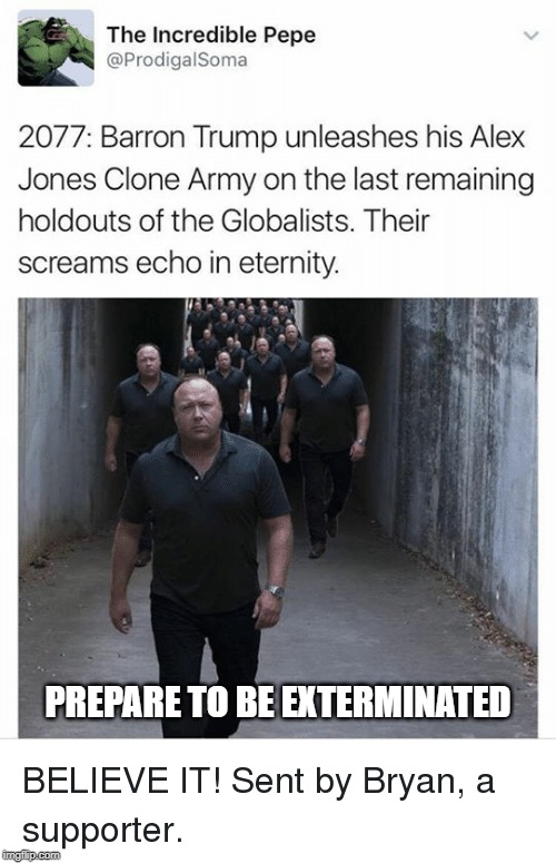 God-emperor Barron Trump and his Alex Jones army | PREPARE TO BE EXTERMINATED | image tagged in alex jones,barron trump,politics | made w/ Imgflip meme maker