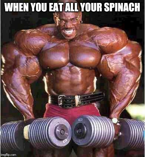 Tyrone Muscle | WHEN YOU EAT ALL YOUR SPINACH | image tagged in tyrone muscle | made w/ Imgflip meme maker