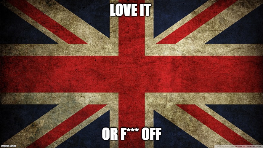 Union Jack | LOVE IT; OR F*** OFF | image tagged in union jack | made w/ Imgflip meme maker