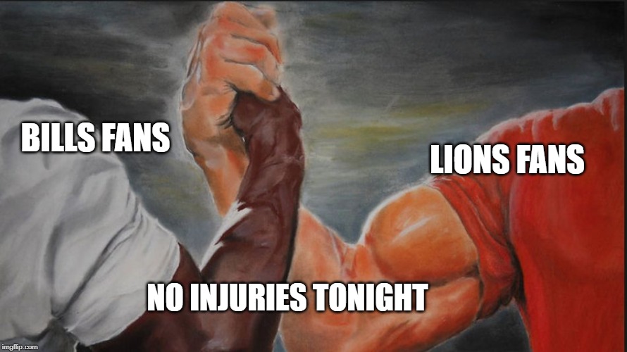 Black White Arms | LIONS FANS; BILLS FANS; NO INJURIES TONIGHT | image tagged in black white arms | made w/ Imgflip meme maker