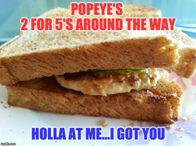 Popeye's chicken sandwiches | POPEYE'S 
2 FOR 5'S AROUND THE WAY; HOLLA AT ME...I GOT YOU | image tagged in popeyes | made w/ Imgflip meme maker