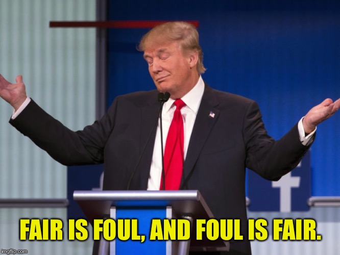 FAIR IS FOUL, AND FOUL IS FAIR. | made w/ Imgflip meme maker