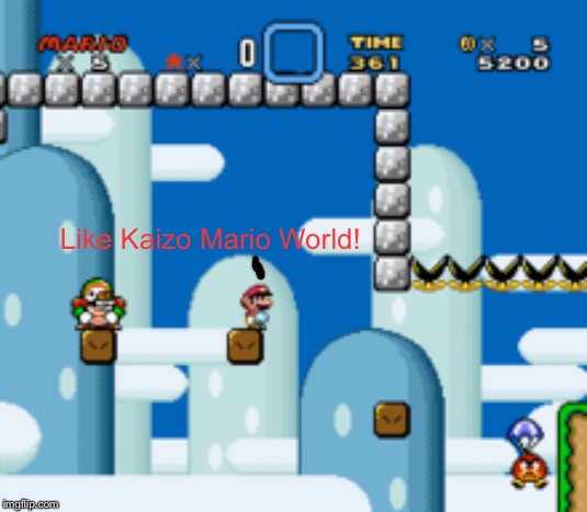 Like Kaizo Mario World! | made w/ Imgflip meme maker