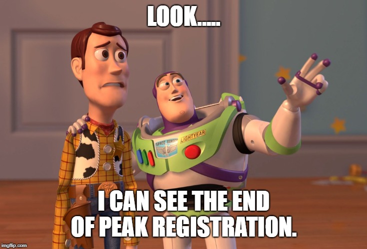 X, X Everywhere Meme | LOOK..... I CAN SEE THE END OF PEAK REGISTRATION. | image tagged in memes,x x everywhere | made w/ Imgflip meme maker