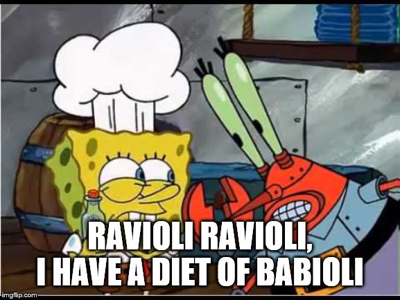Ravioli Ravioli give me the Formuoli | RAVIOLI RAVIOLI, I HAVE A DIET OF BABIOLI | image tagged in ravioli ravioli give me the formuoli | made w/ Imgflip meme maker