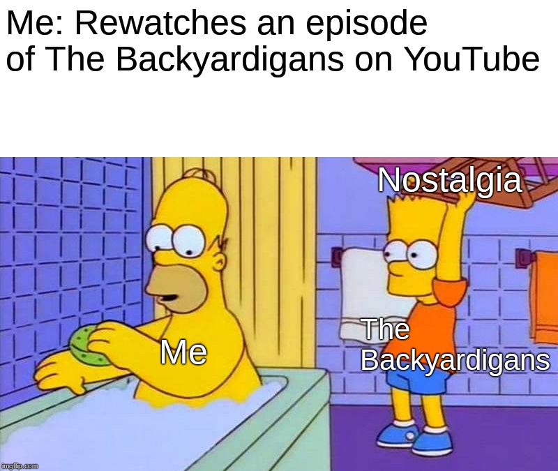 Bart chairs homer | Me: Rewatches an episode of The Backyardigans on YouTube; Nostalgia; The Backyardigans; Me | image tagged in bart chairs homer | made w/ Imgflip meme maker