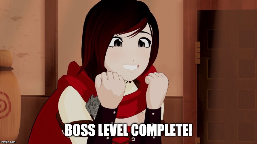 rwby boss | BOSS LEVEL COMPLETE! | image tagged in ruby cute | made w/ Imgflip meme maker