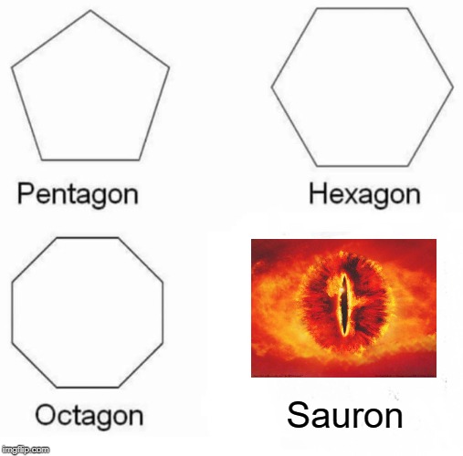 The Eye of Mordor | Sauron | image tagged in memes,pentagon hexagon octagon | made w/ Imgflip meme maker