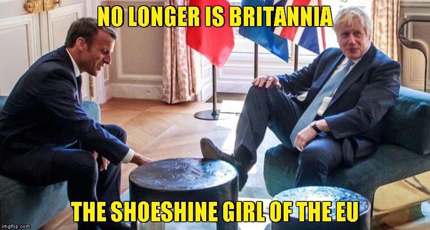 No More Mrs. Nice May | NO LONGER IS BRITANNIA; THE SHOESHINE GIRL OF THE EU | image tagged in memes,macron,boris johnson,brexit,foot on table | made w/ Imgflip meme maker