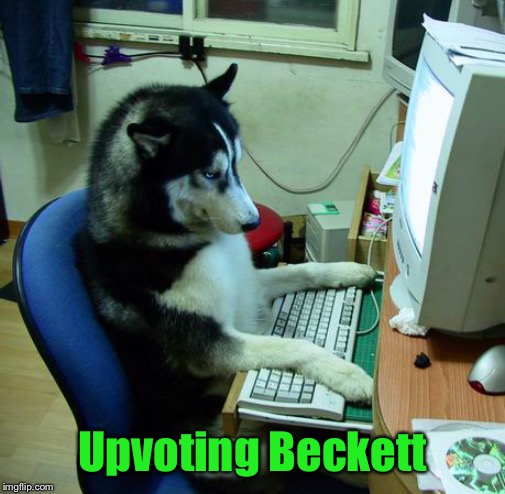 I Have No Idea What I Am Doing Meme | Upvoting Beckett | image tagged in memes,i have no idea what i am doing | made w/ Imgflip meme maker