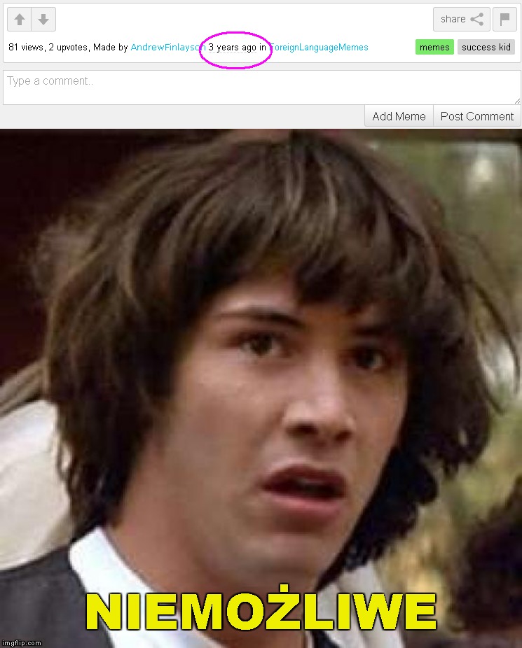 NIEMOŻLIWE | image tagged in memes,conspiracy keanu | made w/ Imgflip meme maker