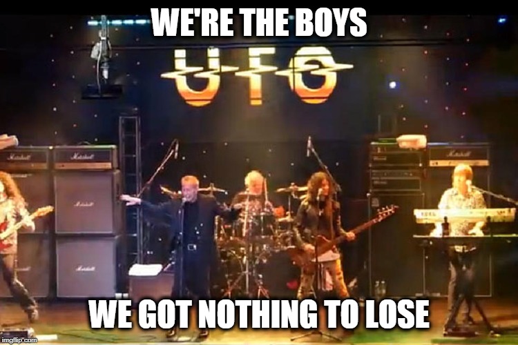 Anybody know this? | WE'RE THE BOYS; WE GOT NOTHING TO LOSE | image tagged in we're the boys,ufo,classic rock,only you can rock me | made w/ Imgflip meme maker
