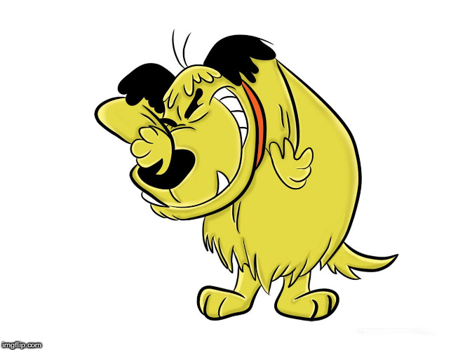 . | image tagged in muttley memes | made w/ Imgflip meme maker