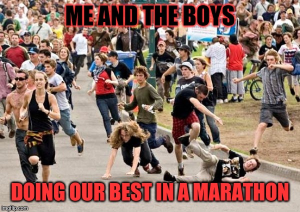 People running | ME AND THE BOYS; DOING OUR BEST IN A MARATHON | image tagged in people running | made w/ Imgflip meme maker