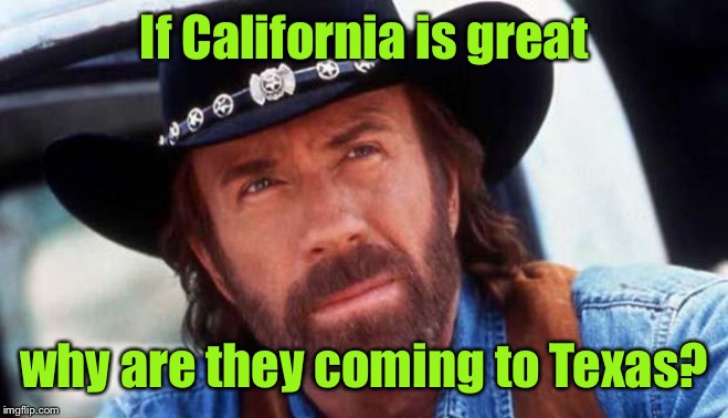 walker texas ranger Welcome | If California is great why are they coming to Texas? | image tagged in walker texas ranger welcome | made w/ Imgflip meme maker