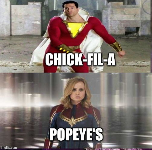 CHICK-FIL-A; POPEYE'S | image tagged in chick-fil-a,popeye's,captain marvel,shazam | made w/ Imgflip meme maker