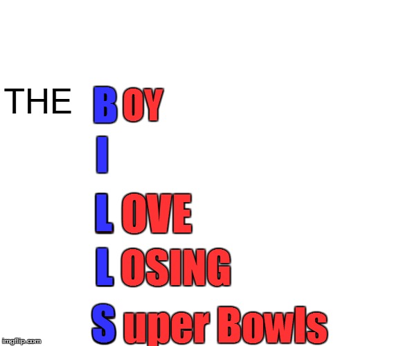 THE S uper Bowls B OY I L OVE L OSING B S L L | made w/ Imgflip meme maker