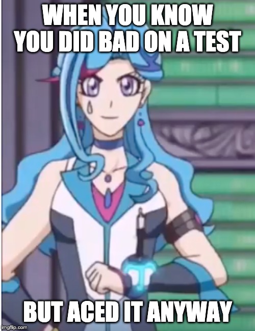 WHEN YOU KNOW YOU DID BAD ON A TEST; BUT ACED IT ANYWAY | made w/ Imgflip meme maker