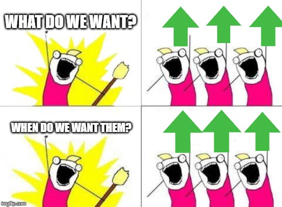 Upvote Upvote Upvote! | WHAT DO WE WANT? WHEN DO WE WANT THEM? | image tagged in memes,what do we want | made w/ Imgflip meme maker