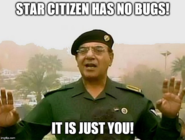 TRUST BAGHDAD BOB | STAR CITIZEN HAS NO BUGS! IT IS JUST YOU! | image tagged in trust baghdad bob | made w/ Imgflip meme maker