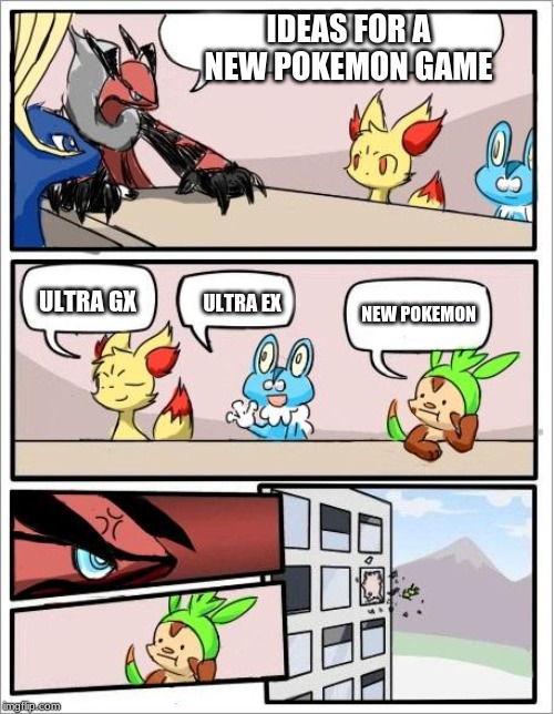 Pokemon board meeting | IDEAS FOR A NEW POKEMON GAME; ULTRA GX; NEW POKEMON; ULTRA EX | image tagged in pokemon board meeting | made w/ Imgflip meme maker