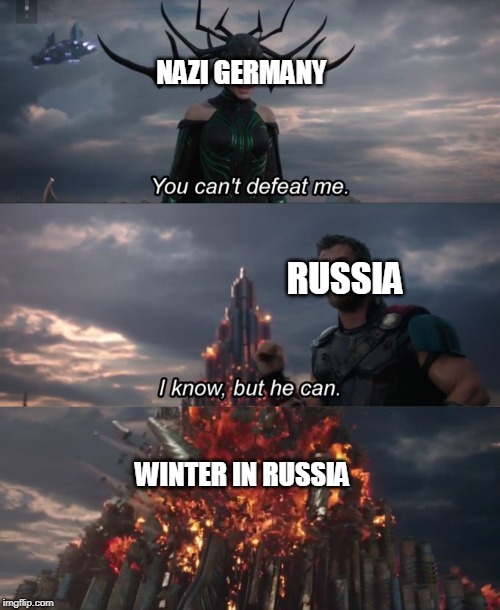 You can't defeat me | NAZI GERMANY; RUSSIA; WINTER IN RUSSIA | image tagged in you can't defeat me | made w/ Imgflip meme maker