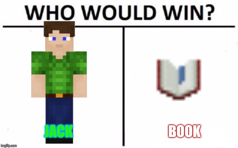 Who Would Win? | JACK; BOOK | image tagged in memes,who would win | made w/ Imgflip meme maker