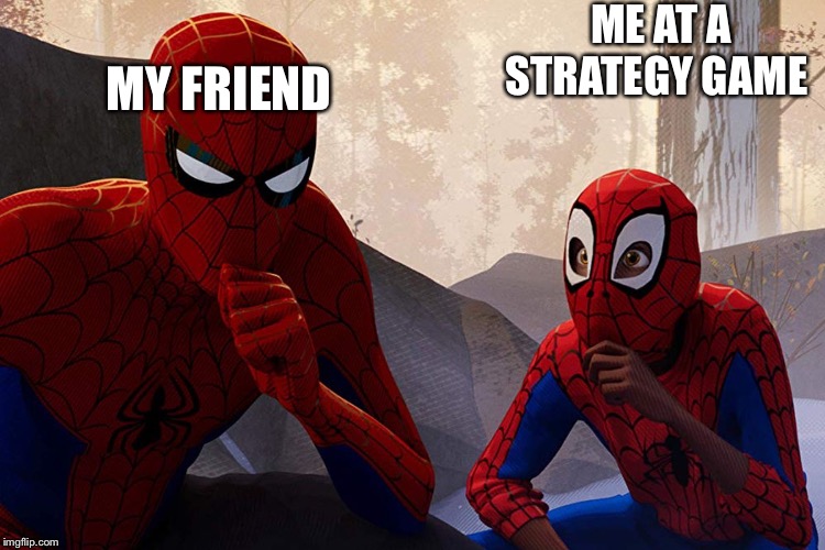 Learning from spiderman | ME AT A STRATEGY GAME; MY FRIEND | image tagged in learning from spiderman | made w/ Imgflip meme maker