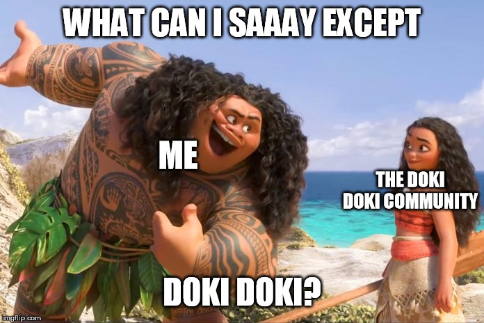 Moana Maui You're Welcome | WHAT CAN I SAAAY EXCEPT; ME; THE DOKI DOKI COMMUNITY; DOKI DOKI? | image tagged in moana maui you're welcome | made w/ Imgflip meme maker