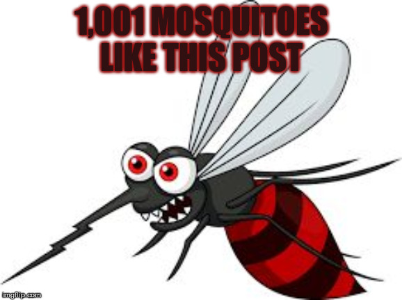 Bloody Mosquito | 1,001 MOSQUITOES
LIKE THIS POST | image tagged in bloody mosquito | made w/ Imgflip meme maker