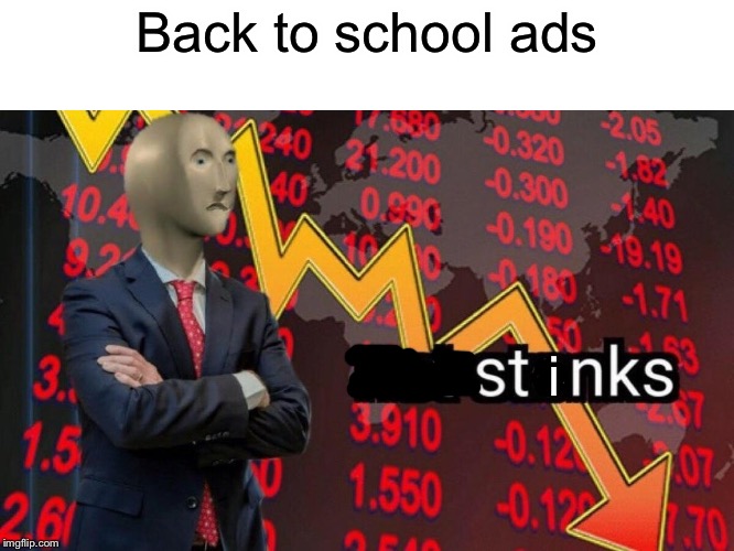 Not stonks | Back to school ads; i | image tagged in not stonks,memes,back to school | made w/ Imgflip meme maker
