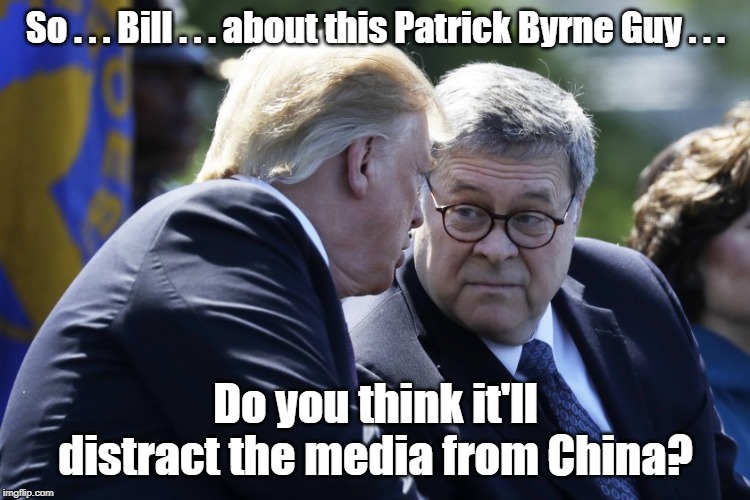 CEO Overstock Resigns to Expose the FBI | So . . . Bill . . . about this Patrick Byrne Guy . . . Do you think it'll distract the media from China? | image tagged in overstock,fbi,patrick byrne,chine,bill barr,donald trump | made w/ Imgflip meme maker