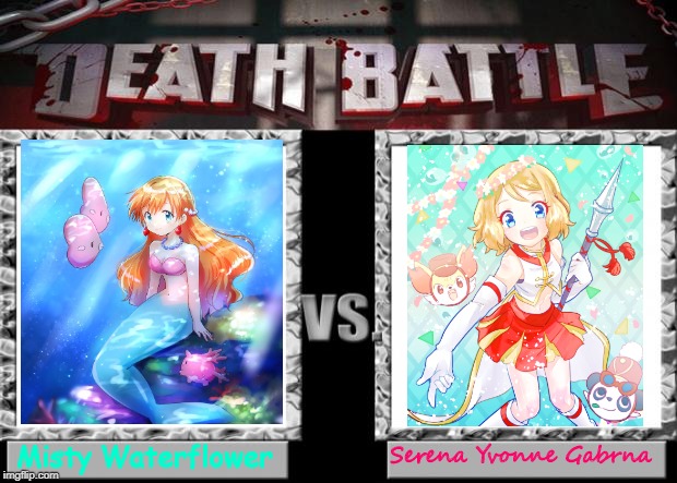 death battle | Misty Waterflower; Serena Yvonne Gabrna | image tagged in death battle | made w/ Imgflip meme maker