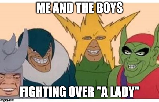 Lady on the way | ME AND THE BOYS; FIGHTING OVER "A LADY" | image tagged in me and the boys,funny,memes,one does not simply,say it again dexter | made w/ Imgflip meme maker