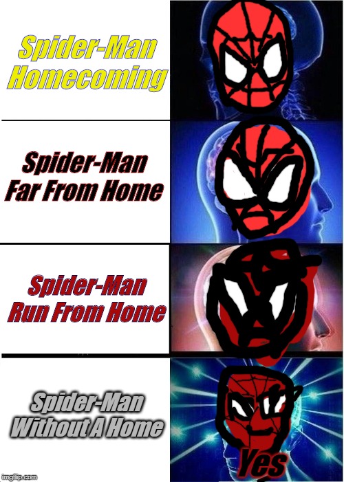 Spider-Man: Confused with Home's | Spider-Man Homecoming; Spider-Man Far From Home; Spider-Man Run From Home; Spider-Man Without A Home; Yes | image tagged in memes,expanding brain,spiderman,spiderman far from home | made w/ Imgflip meme maker